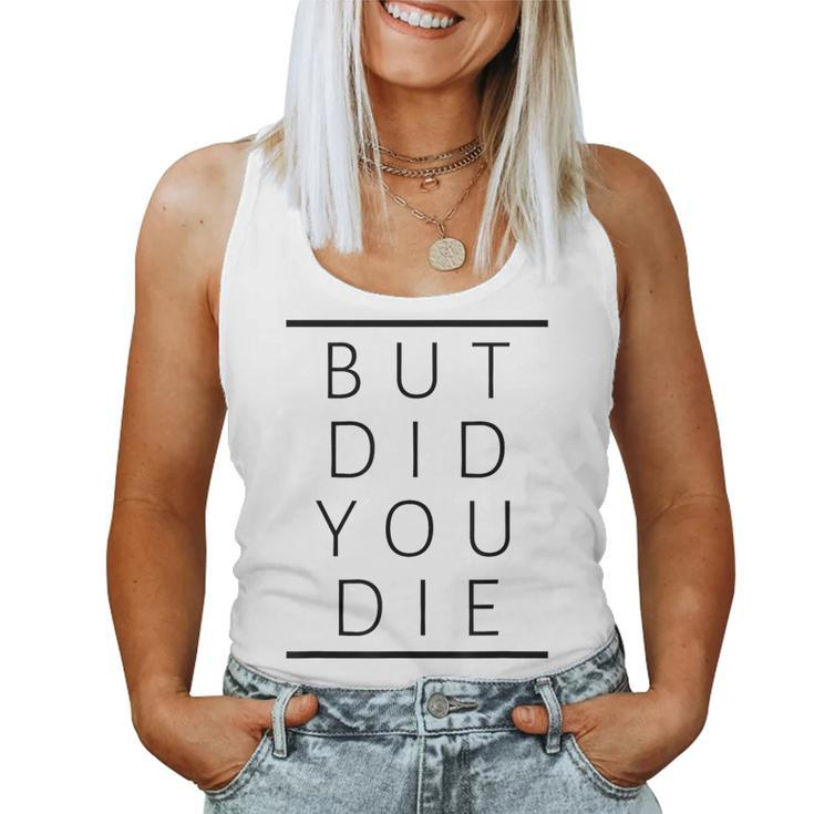 But Did You Die Sarcastic Fitness Motivation Women Tank Top