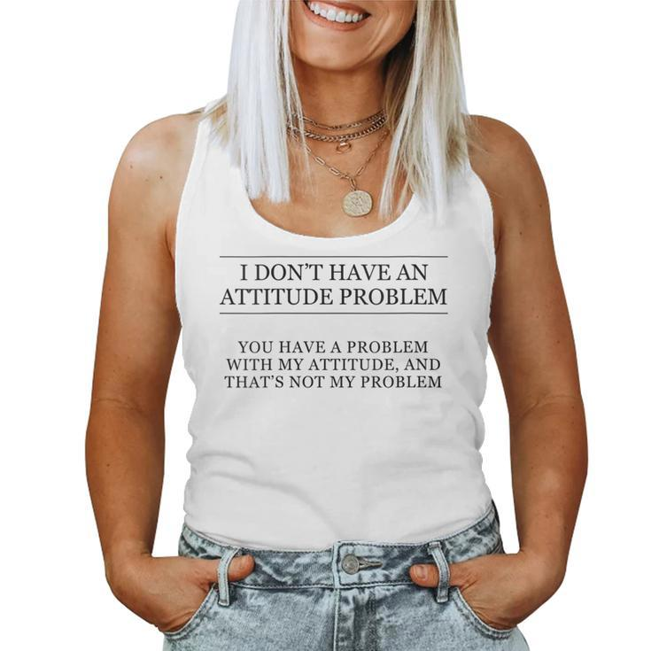 I Don't Have An Attitude Problem  And Sarcastic Women Tank Top