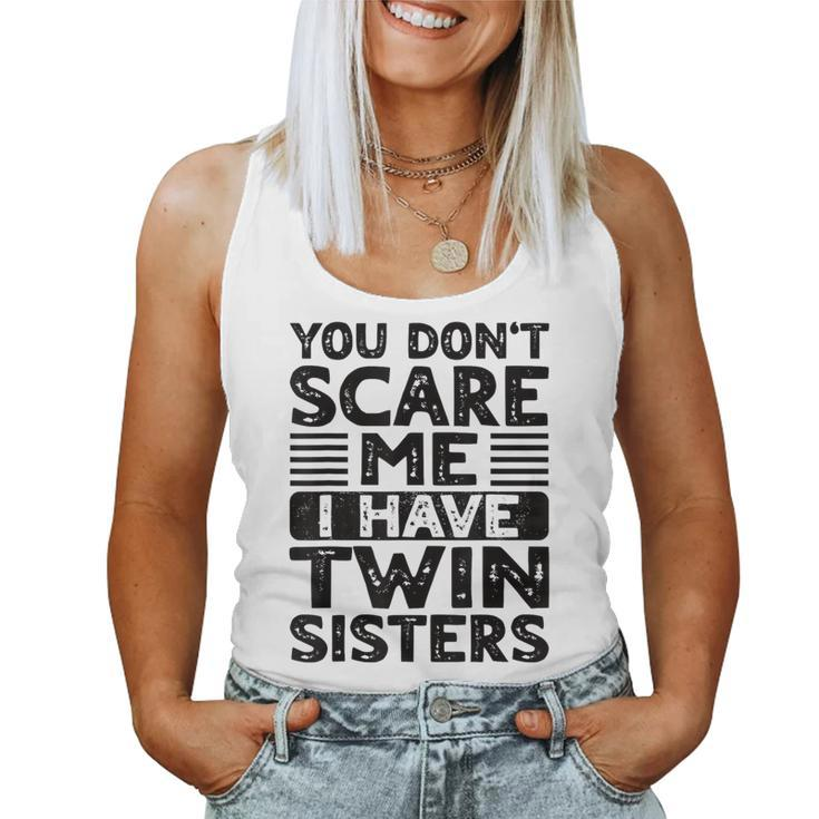 You Don't Scare Me I Have Twin Sisters Brother Boys Girls Women Tank Top
