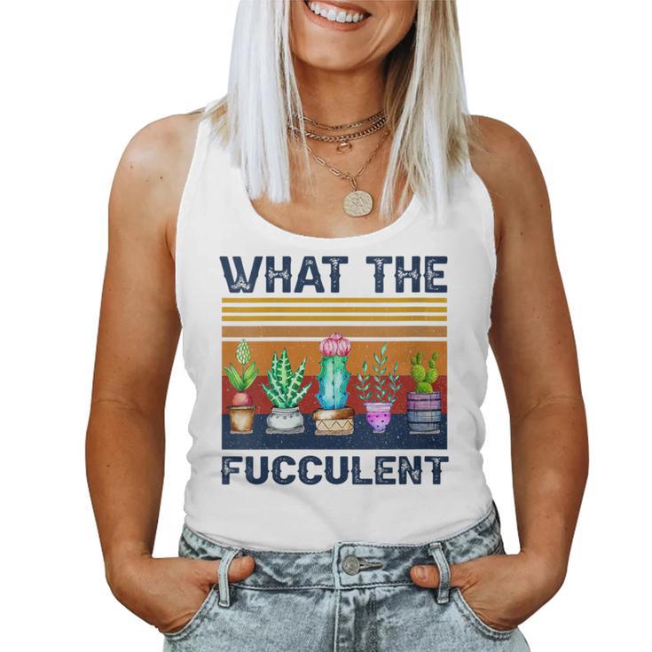 What The Fucculent Cactus Succulents Gardening Retro Vintage Women Tank Top