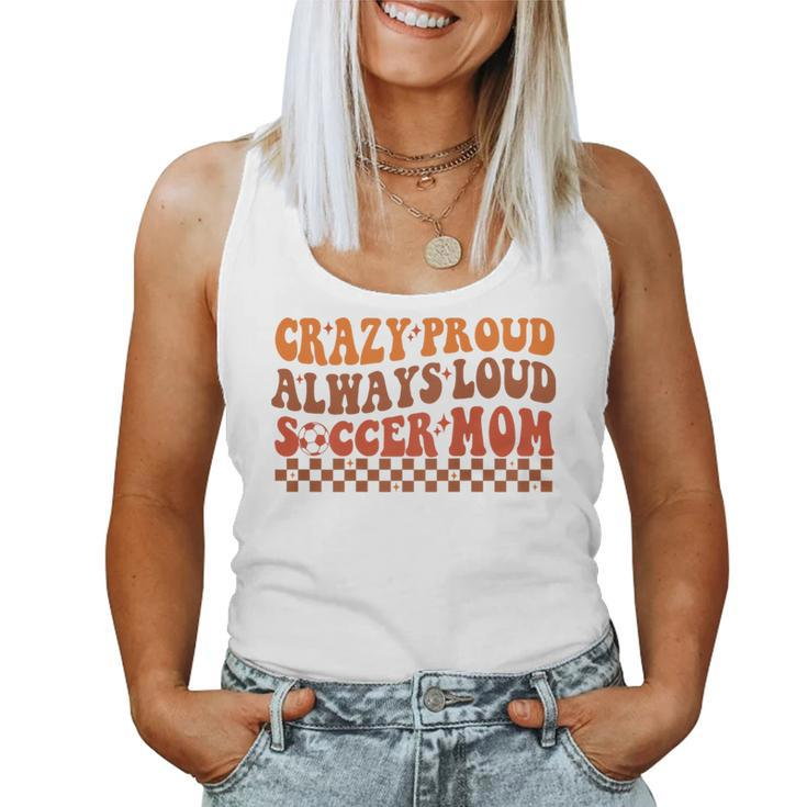 Crazy Proud Always Loud Soccer Mom For Soccer Mom Life Women Tank Top