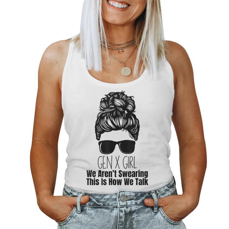 Gen X We Aren't Swearing This Is How We Talk Messy Bun Girl Women Tank Top