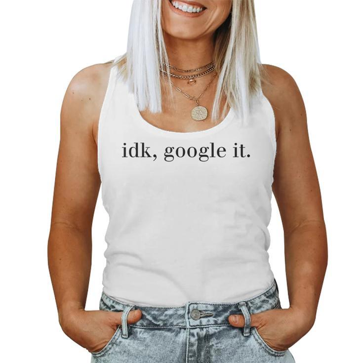 Idk Google It Cool Modern T For Women Women Tank Top