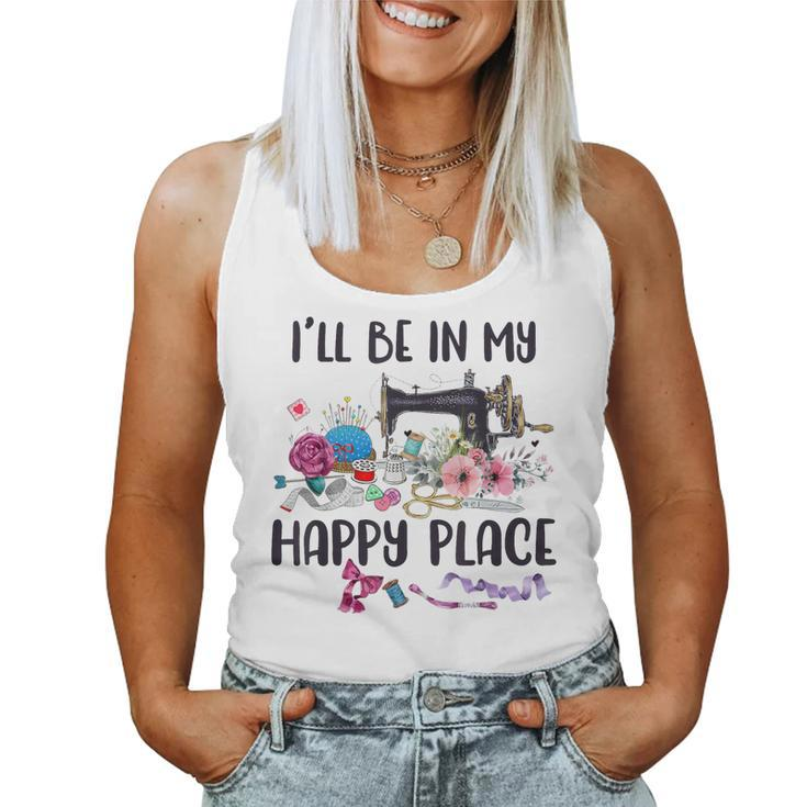 I'll Be In My Happy Place Sewing Machine Flower Quilting Women Tank Top