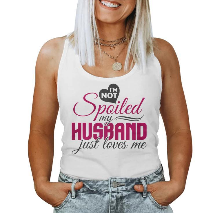 I'm Not Spoiled My Husband Just Loves Me Wife Husband Women Tank Top