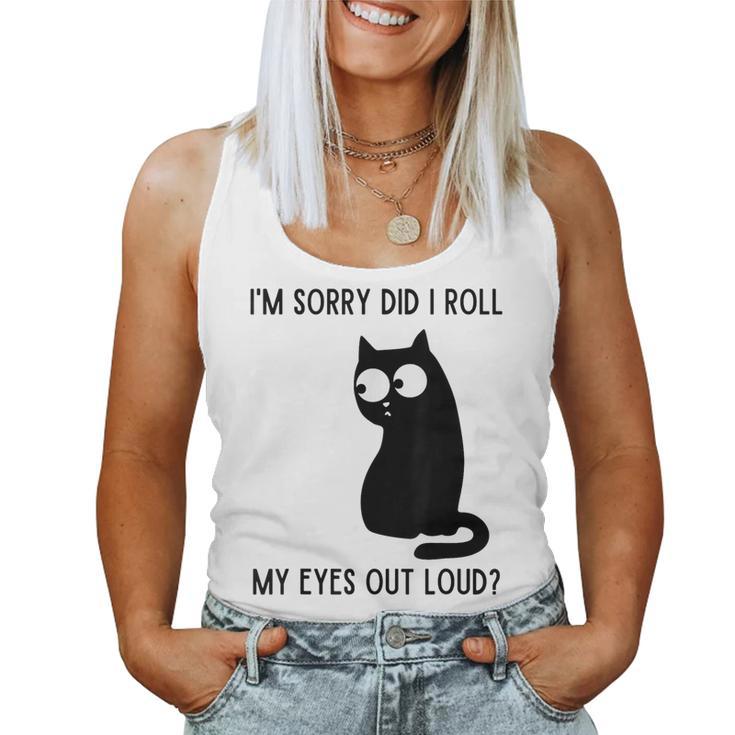 I'm Sorry Did I Roll My Eyes Out Loud Sarcastic Cat Women Tank Top I'm Sorry Did I Roll My Eyes Out Loud Sarcastic Cat Women Tank Top