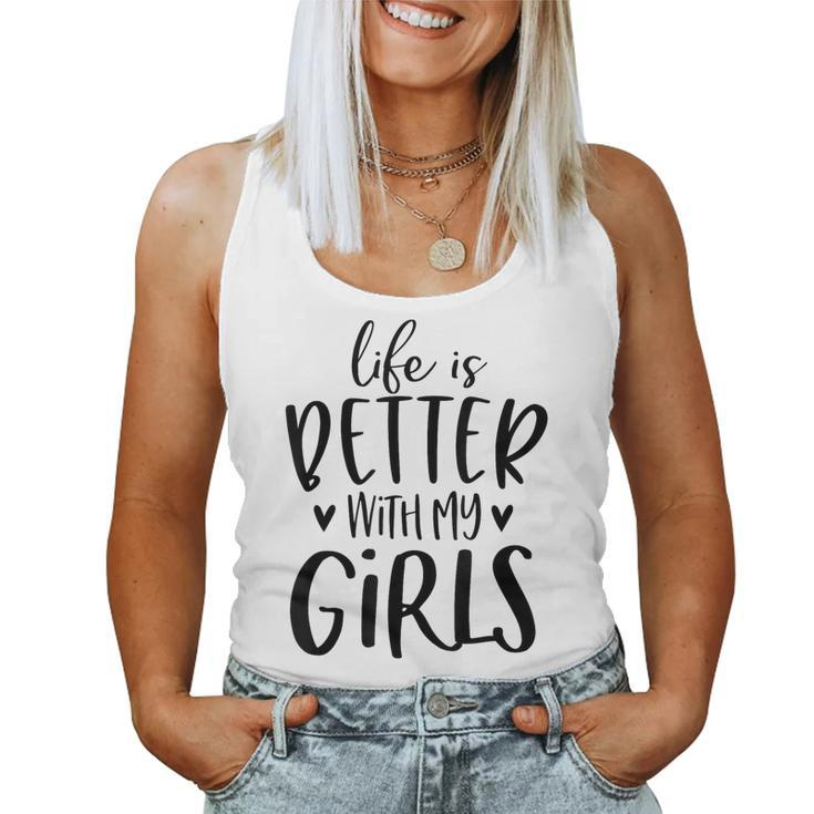 Life Is Better With My Girls Mom Of Girls Girl Mama Women Tank Top
