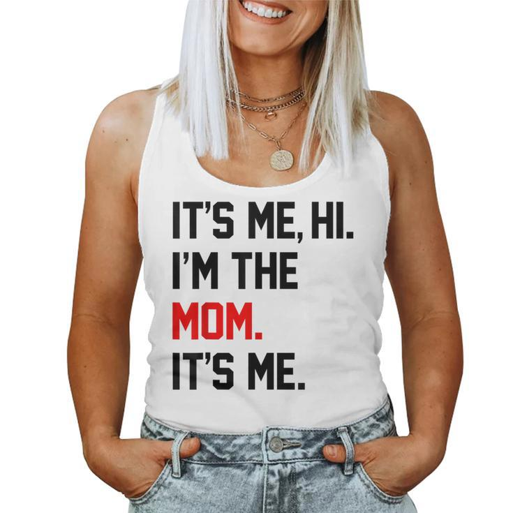 It's Me Hi I'm The Mom It's Me Mom Women Tank Top