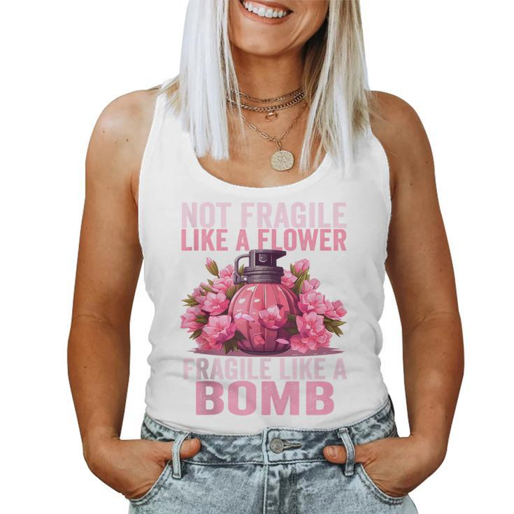 Not Fragile Like A Flower Fragile Like A Bomb Feminist Women Women Tank Top