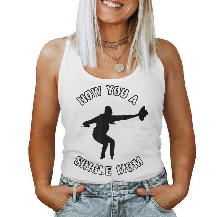 Now You A Single Mom Mother Day Women Tank Top