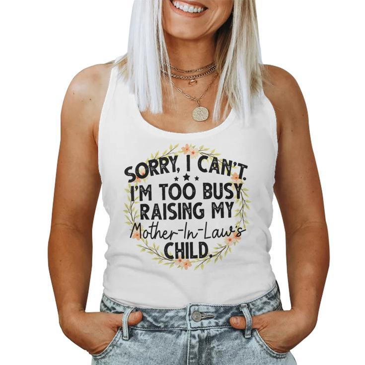 Sorry I Can't I'm Too Busy Raising My Mother-In-Law's Child Women Tank Top
