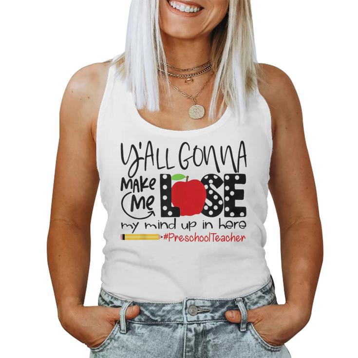 Y'all Gonna Make Me Lose My Mind Up Here Preschool Teacher Women Tank Top