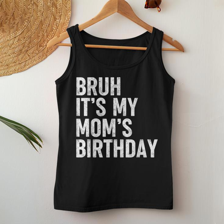 Bruh It's My Mom's Birthday Bday Sarcastic Mother Son Women Tank Top Funny Gifts