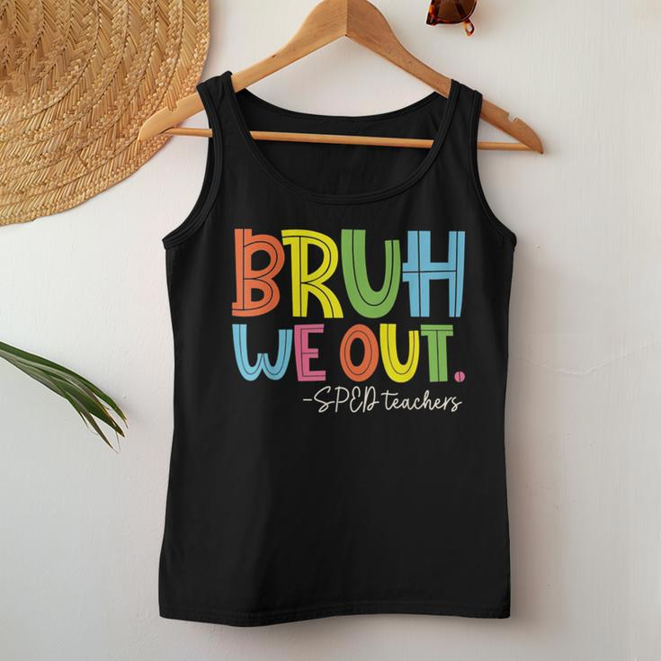 Bruh We Out Last Day Of School Sped Teacher Women Tank Top Unique Gifts