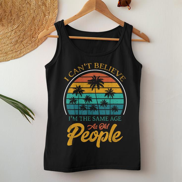 I Can't Believe I'm The Same Age As Old People Women Tank Top Funny Gifts