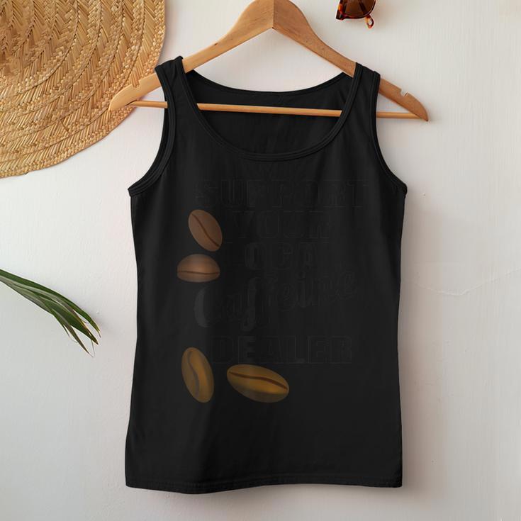 Coffee Support Your Local Caffeine Dealer Coffee Bean Women Tank Top Unique Gifts