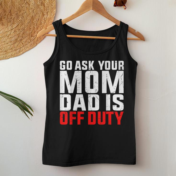 Dad Is Off Duty Go Ask Your Mom Father's Day Women Tank Top Unique Gifts