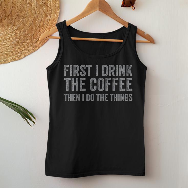 First I Drink The Coffee Then I Do The Things Women Tank Top Unique Gifts