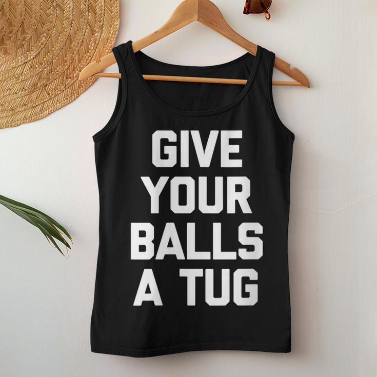 Give Your Balls A Tug Cool For Men Women Tank Top Unique Gifts