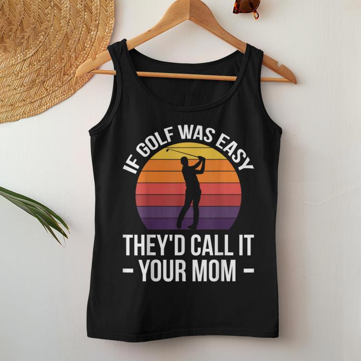 If Golf Was Easy They'd Call It Your Mom Sport Mother Adult Women Tank Top Unique Gifts