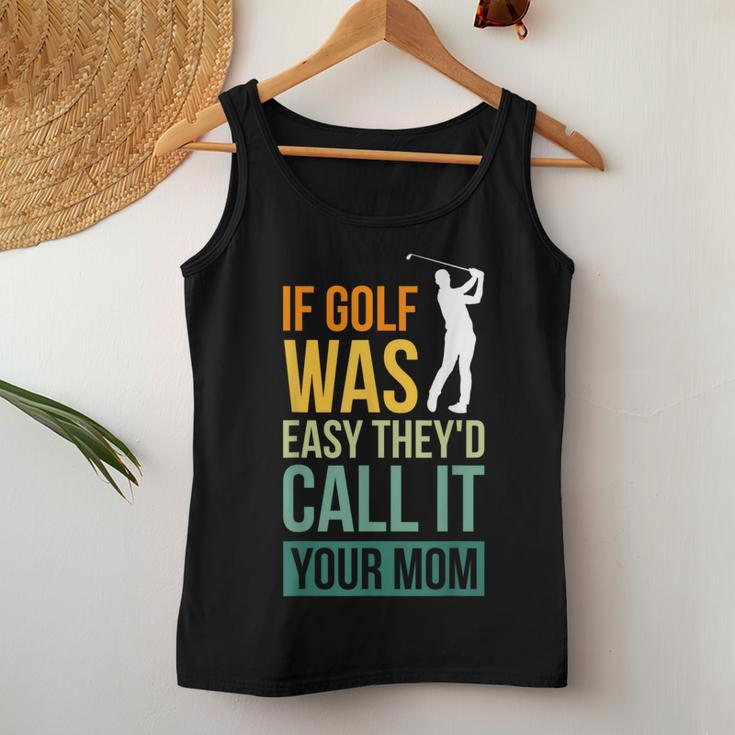 If Golf Was Easy They'd Call It Your Mom Sport Mother Adult Women Tank Top Personalized Gifts