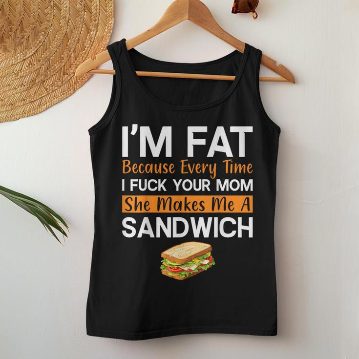 I'm Fat Because I Fuck Your Mom Sandwich Women Tank Top Unique Gifts