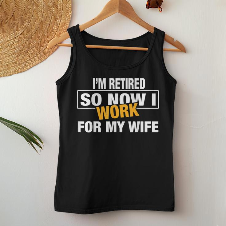 I'm Retired So Now I Work For My Wife For Uncle Dad Women Tank Top Unique Gifts