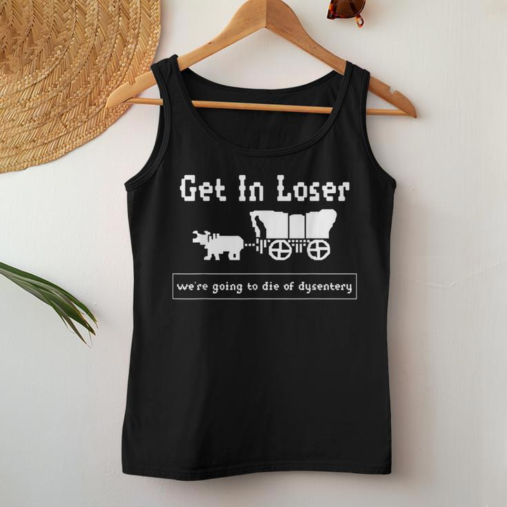 Get In Loser We're Going To Die Of Dysentery History Teacher Women Tank Top Personalized Gifts