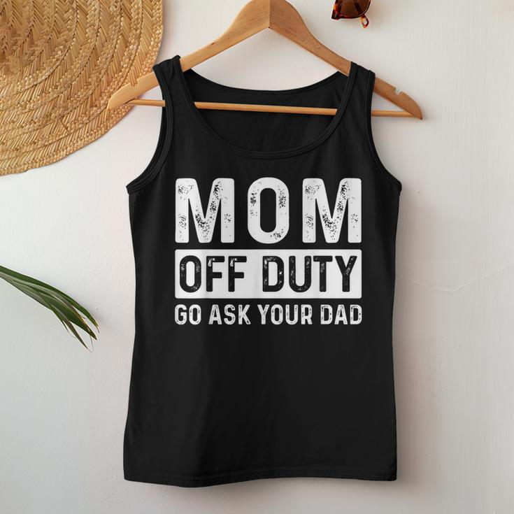 Mom Off Duty Go Ask Your Dad Mom Vintage Women Tank Top Unique Gifts