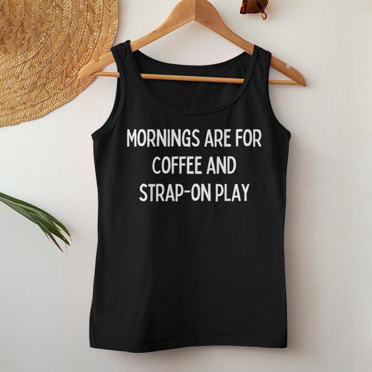 Mornings Are For Coffee And Strap-On Play Women Tank Top Unique Gifts