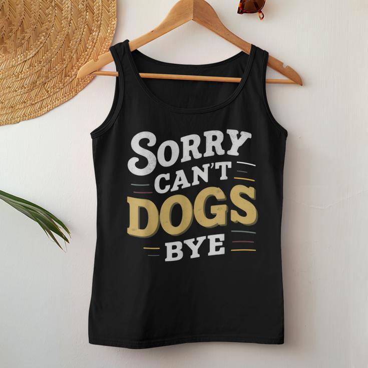 Sorry Can't Dogs Bye Hundeliebhaber Hundame Welpe Mama Hund Papa Tank Top Frauen Lustige Geschenke