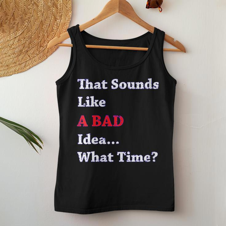 That Sounds Like A Bad Idea What Time Women Tank Top Unique Gifts
