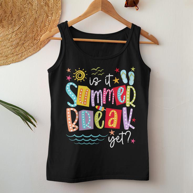 Is It Summer Break Yet Teacher Student Last Day Of School Women Tank Top Unique Gifts