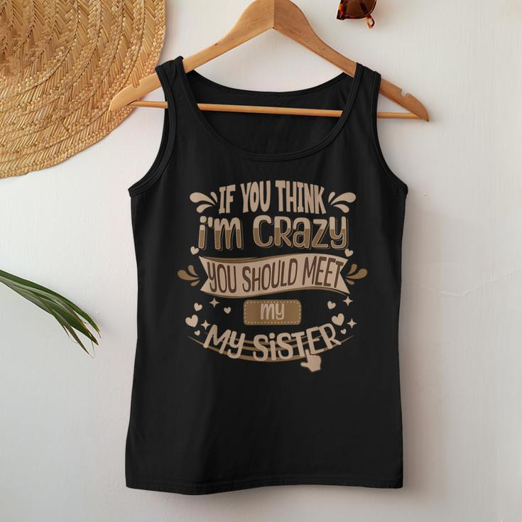 If You Think I'm Crazy You Should Meet My Sister Women Tank Top Unique Gifts