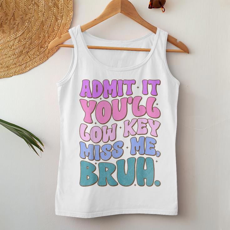 Admit It You'll Low Key Miss Me Bruh Bruh Teacher Women Tank Top Unique Gifts