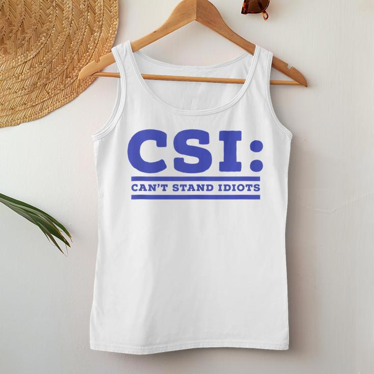 Csi Can’T Stand Idiots Sarcastic Dad Joke Dad Pun Women Tank Top Unique Gifts