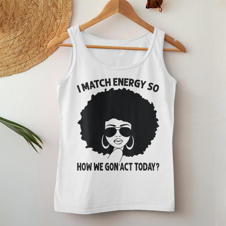 I Match Energy So How We Gon' Act Today Messy Bun Afro Woman Women Tank Top Funny Gifts
