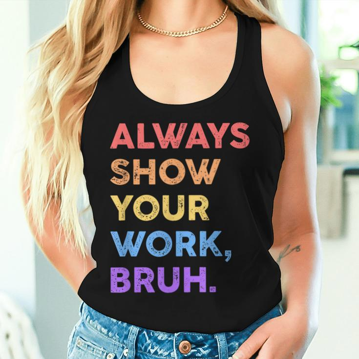 Always Show Your Work Bruh Math Sarcastic Teacher Women Tank Top Gifts for Her
