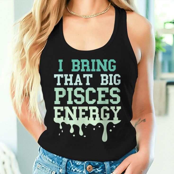 Big Pisces Energy Drip Zodiac Sign Birthday Season Women Tank Top Gifts for Her