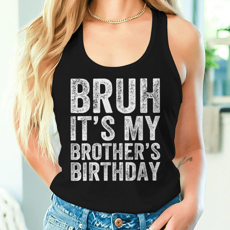 Bruh It's My Brother's Birthday Bday Sister Women Tank Top Gifts for Her