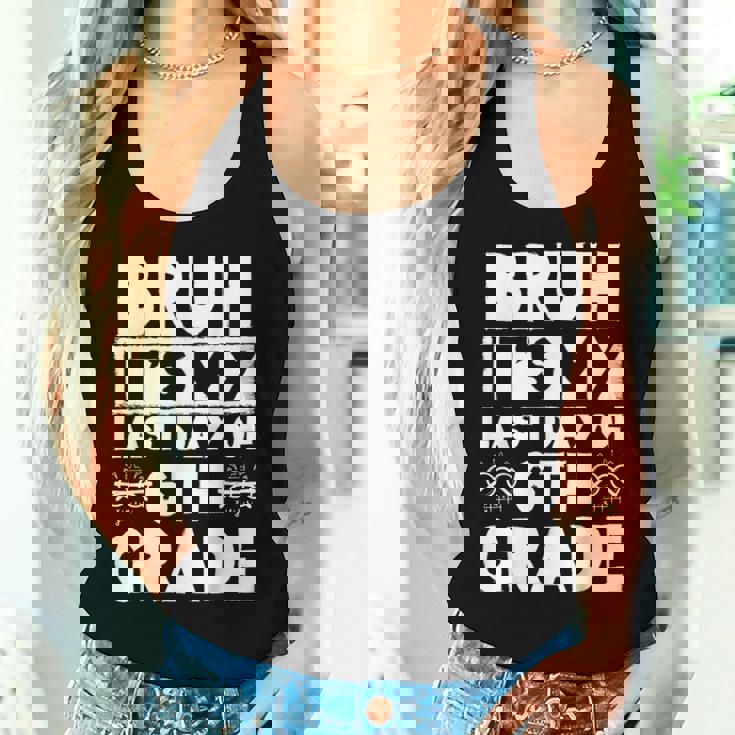 Bruh It's My Last Day Of 6Th Grade Teacher Summer Vacation Women Tank Top Gifts for Her