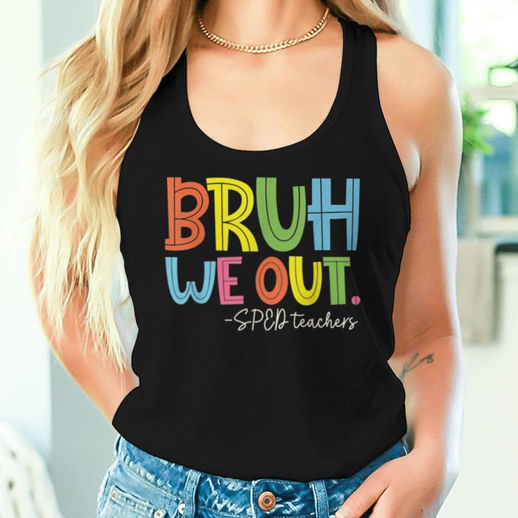 Bruh We Out Last Day Of School Sped Teacher Women Tank Top Gifts for Her