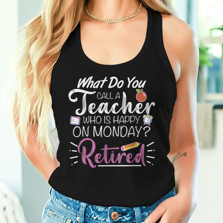 What Do You Call A Teacher Who Is Happy On Monday Retired Women Tank Top Gifts for Her