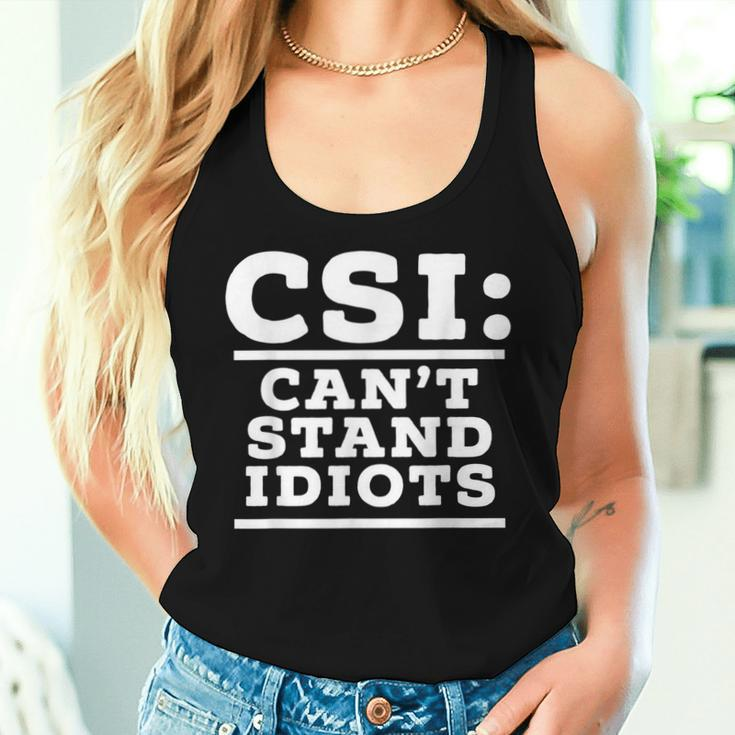 Csi Can’T Stand Idiots Sarcastic Dad Joke Dad Humor Women Tank Top Gifts for Her