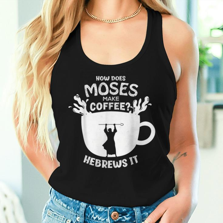 How Does Moses Make Coffee Hebrews It Christian Humor Women Tank Top Gifts for Her