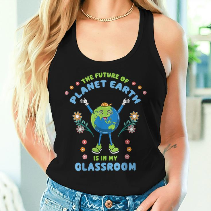Earth Day Teacher The Future Of Earth Is In My Classroom Women Tank Top Gifts for Her