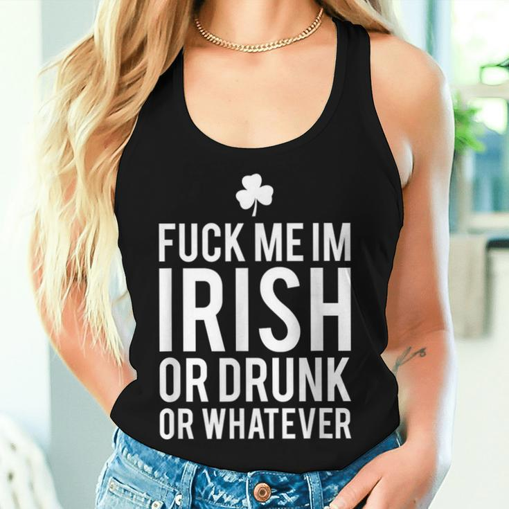 Fuck Me Im Irish Or Drunk Or WhateverWomen Tank Top Gifts for Her