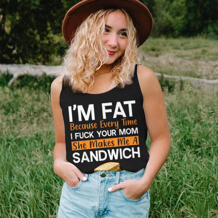 I'm Fat Because I Fuck Your Mom Sandwich Women Tank Top Gifts for Her