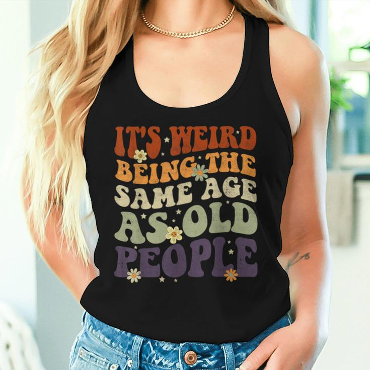 It's Weird Being The Same Age As Old People Sarcastic Womens Women Tank Top Gifts for Her