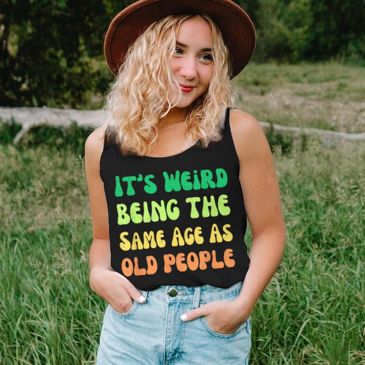 It's Weird Being The Same Age As Old People Women Tank Top Gifts for Her